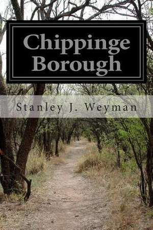 Chippinge Borough de Stanley J. Weyman