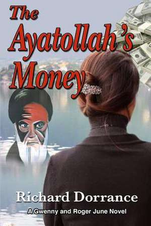 The Ayatollah's Money de Richard Dorrance