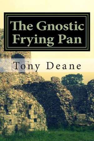 The Gnostic Frying Pan de Tony Deane