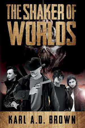 The Shaker of Worlds de Karl A. D. Brown