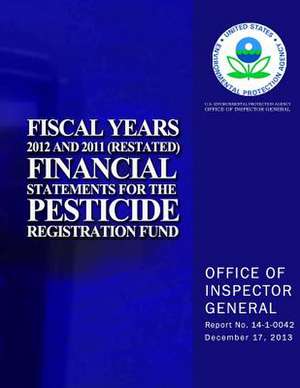 Fiscal Years 2012 and 2011 (Restated) Financial Statements for the Pesticide Registration Fund de U. S. Environmental Protection Agency