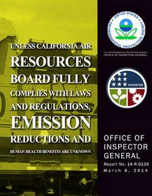 Unless California Air Resources Board Fully Complies with Laws and Regulations, Emission Reductions and Human Health Benefits Are Unknown de U. S. Environmental Protection Agency