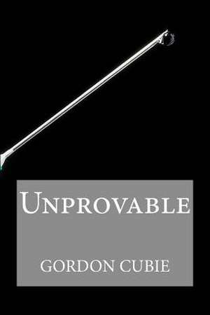 Unprovable de Gordon Cubie