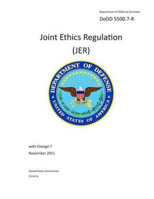 Department of Defense Directive Dodd 5500.7-R Joint Ethics Regulation (Jer) with Change 7 November 2011 de United States Government Us Army