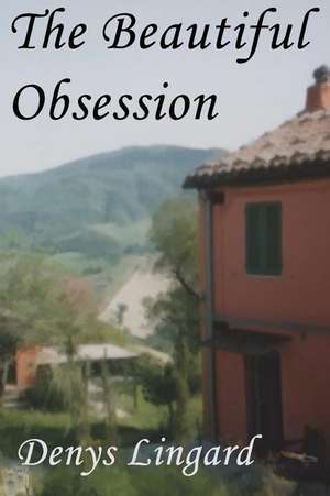 The Beautiful Obsession de MR Denys J. C. Lingard