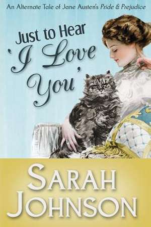 Just to Hear 'i Love You' de Sarah Johnson