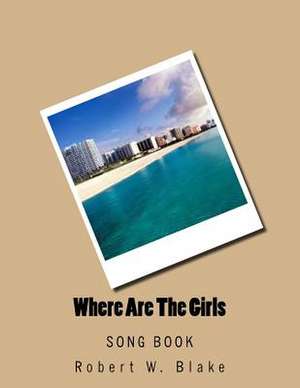 Where Are the Girls de Robert W. Blake