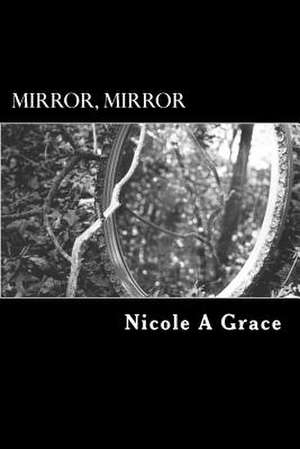 Mirror, Mirror de Nicole a. Grace