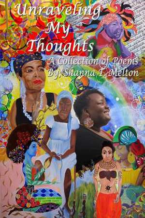 Unraveling My Thoughts de MS Shanna T. Melton