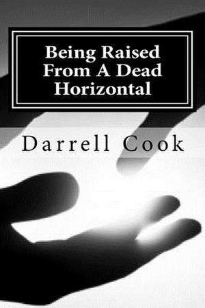 Being Raised from a Dead Horizontal de Darrell Cook