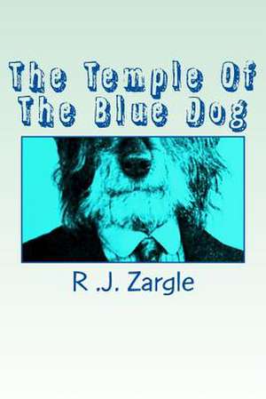 The Temple of the Blue Dog de Dr R. J. Zargle