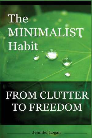 The Minimalist Habit de Jennifer Logan