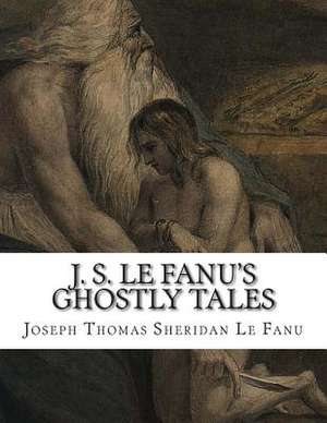 J. S. Le Fanu's Ghostly Tales de Joseph Thomas Sheridan Le Fanu