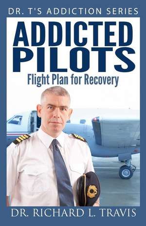 Addicted Pilots de Dr Richard L. Travis