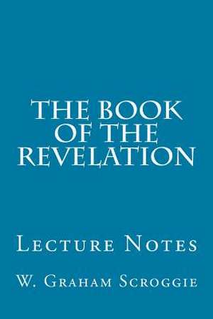 The Book of the Revelation de W. Graham Scroggie