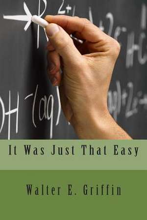 It Was Just That Easy de MR Walter E. Griffin