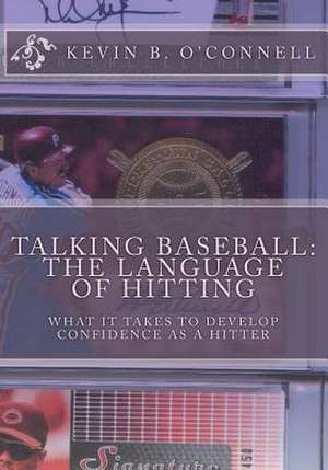 Talking Baseball the Language of Hitting de Kevin B. O'Connell