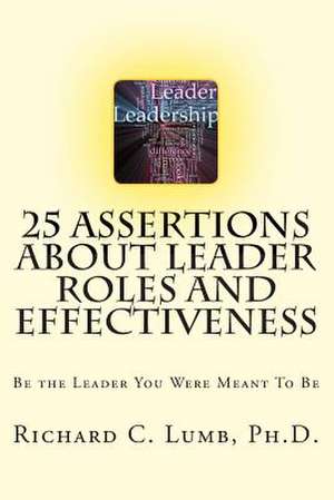 25 Assertions about Leader Role & Effectiveness de D. Richard C. Lumb Ph