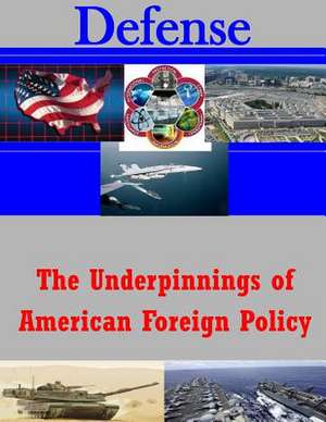 The Underpinnings of American Foreign Policy de U. S. Army War College