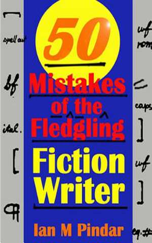 50 Mistakes of the Fledgling Fiction Writer de Ian M. Pindar