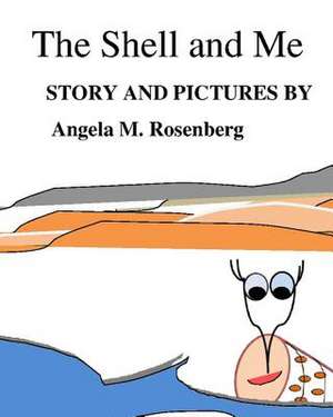 The Shell and Me de Angela M. Rosenberg