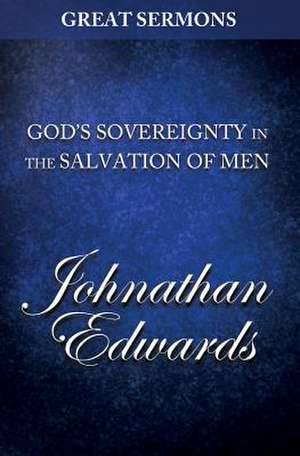 Great Sermons - God's Sovereignty in the Salvation of Men de Jonathan Edwards