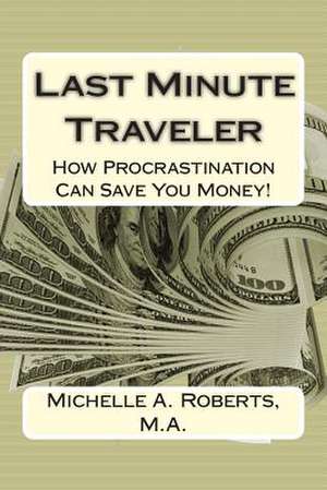 Last Minute Traveler de Michelle a. Roberts M. a.