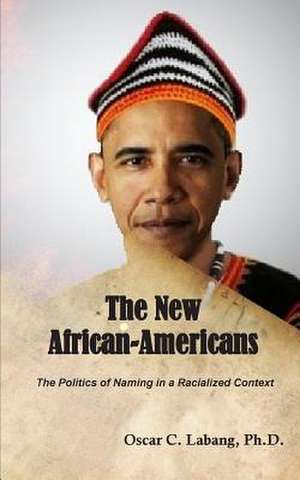 The New African-Americans de Phd Oscar C. Labang