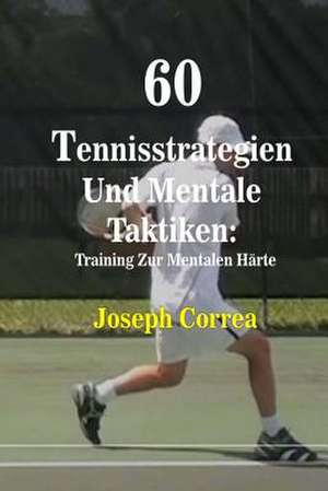 60 Tennisstrategien Und Mentale Taktiken de Joseph Correa