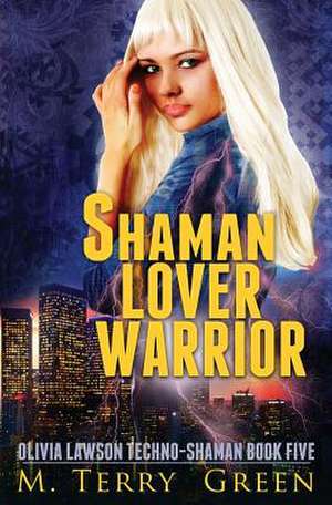 Shaman, Lover, Warrior de M. Terry Green