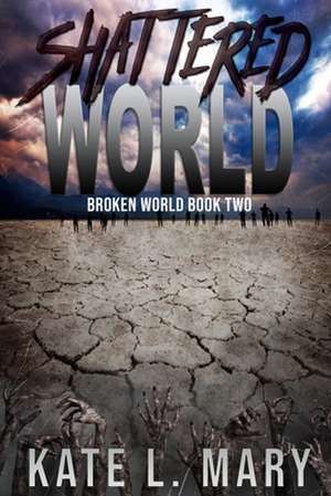 Shattered World de Kate L. Mary