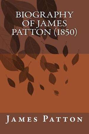 Biography of James Patton (1850) de James Patton