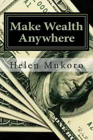 Make Wealth Anywhere de Helen Mukoro