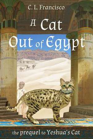 A Cat Out of Egypt de C. L. Francisco Phd