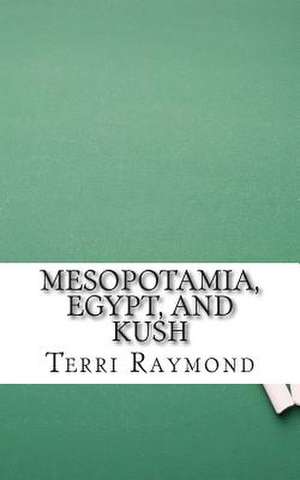 Mesopotamia, Egypt, and Kush de Terri Raymond