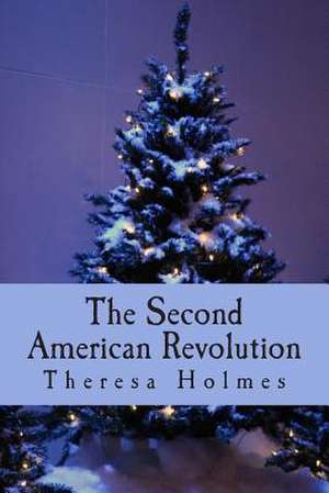 The Second American Revolution de Theresa Holmes