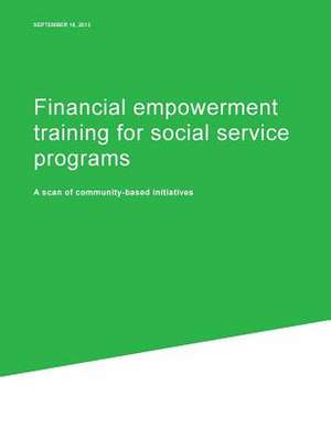 Financial Empowerment Training for Social Service Programs de Consumer Financial Protection Bureau