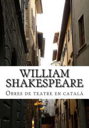 William Shakespeare, Obres de Teatre En Catala de William Shakespeare