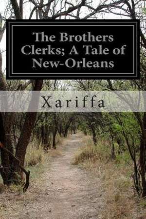 The Brothers Clerks; A Tale of New-Orleans de Xariffa