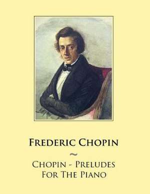 Chopin - Preludes for the Piano de Frederic Chopin