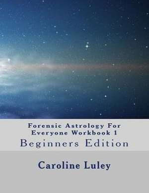 Forensic Astrology for Everyone Workbook 1 de MS Caroline J. Luley