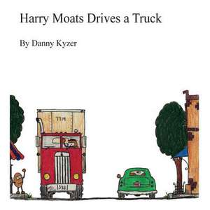 Harry Moats Drives a Truck de Danny Kyzer