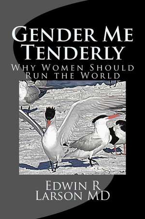 Gender Me Tenderly de Edwin R. Larson MD