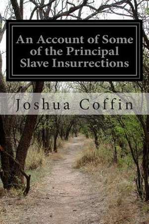 An Account of Some of the Principal Slave Insurrections de Joshua Coffin