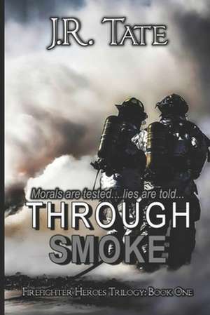 Through Smoke - Firefighter Heroes Trilogy (Book One) de J. R. Tate