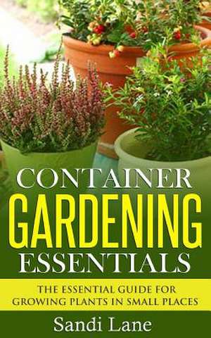 Container Gardening Essentials de Sandi Lane