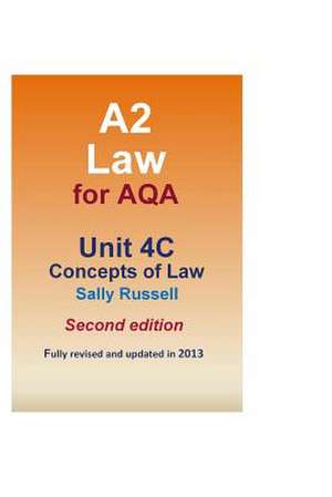 A2 Law for Aqa Unit 4C Concepts of Law de Sally Russell