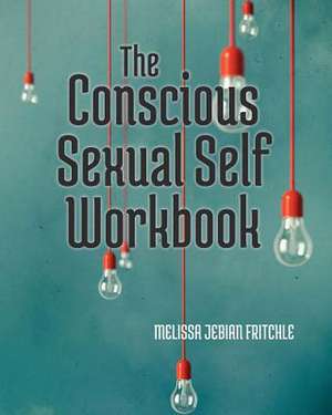 The Conscious Sexual Self Workbook de Melissa Jebian Fritchle