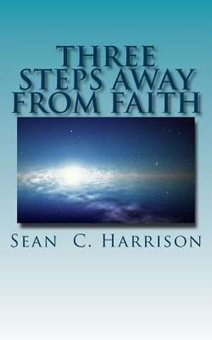 Three Steps Away from Faith de MR Sean C. Harrison