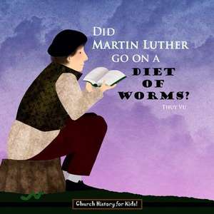 Did Martin Luther Go on a Diet of Worms? de Thuy Vu